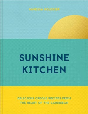 Sunshine Kitchen：Delicious Creole recipes from the heart of the Caribbean