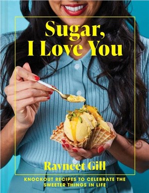 Sugar, I Love You：Knockout recipes to celebrate the sweeter things in life