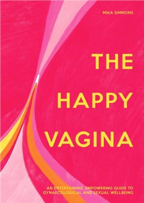 The Happy Vagina：An entertaining, empowering guide to gynaecological and sexual wellbeing