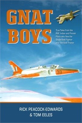 Gnat Boys: True Tales from Raf, Indian and Finnish Fighter Pilots Who Flew the Single-Seat Training and Fighter Aircraft