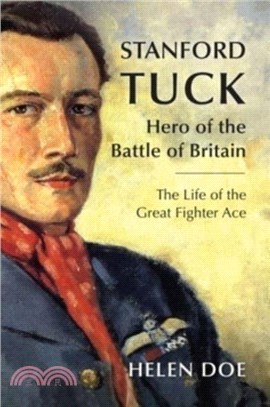 Stanford Tuck：Hero of the Battle of Britain: The Life of the Great Fighter Ace