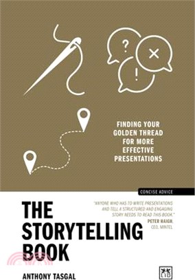 The storytelling book :finding your golden thread for more effective presentations /