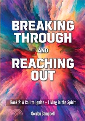 Breaking Through and Reaching Out: A Call to Ignite - Living in the Spirit