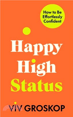 Happy High Status: How to Be Effortlessly Confident