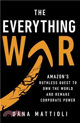 The Everything War：Amazon's Ruthless Quest to Own the World and Remake Corporate Power