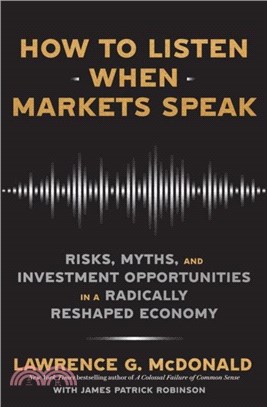 How to Listen When Markets Speak：Risks, Myths and Investment Opportunities in a Radically Reshaped Economy