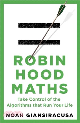 Robin Hood Maths：Take Control of the Algorithms That Run Your Life