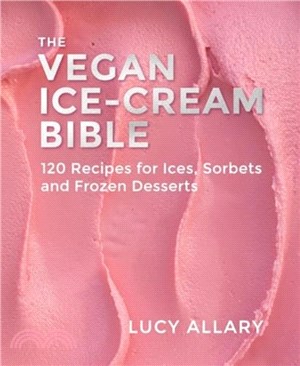 The Vegan Ice Cream Bible：120 Recipes for Ices, Sorbets and Frozen Desserts