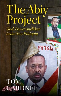 The Abiy Project：God, Power and War in the New Ethiopia