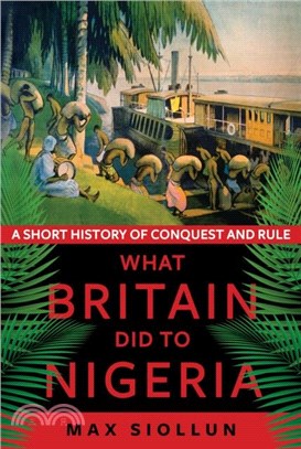 What Britain Did to Nigeria：A Short History of Conquest and Rule