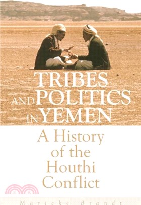 Tribes and Politics in Yemen：A History of the Houthi Conflict