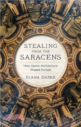 Stealing from the Saracens：How Islamic Architecture Shaped Europe