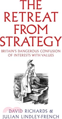 The Retreat from Strategy：Britain's Dangerous Confusion of Interests with Values