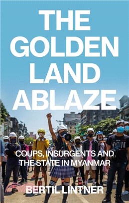 The Golden Land Ablaze：Coups, Insurgents and the State in Myanmar