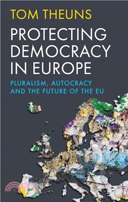 Protecting Democracy in Europe：Pluralism, Autocracy and the Future of the EU