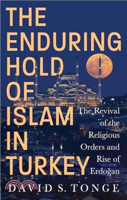 The Enduring Hold of Islam in Turkey：The Revival of the Religious Orders and Rise of Erdogan