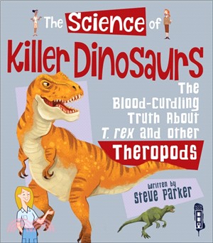 The Science of Killer Dinosaurs : The Blood-Curling Truth about T-Rex and Other Theropods