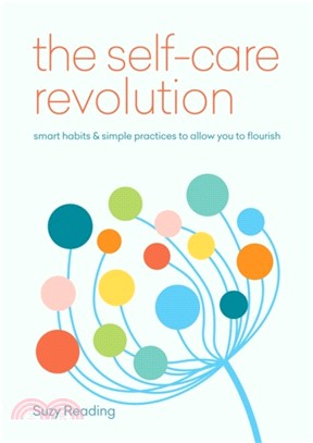 The Self-Care Revolution：smart habits & simple practices to allow you to flourish