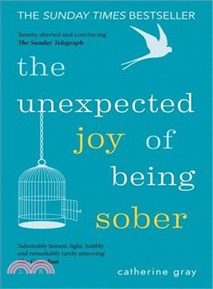 The Unexpected Joy of Being Sober ― Discovering a Happy, Healthy, Wealthy Alcohol-free Life