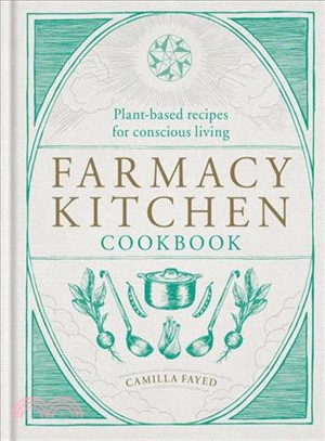 Farmacy kitchen :plant-based recipes for a conscious way of life /