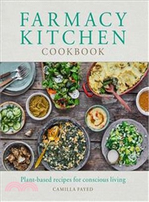 Farmacy Kitchen Cookbook: Plant-based recipes for a conscious way of life