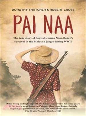 Pai Naa ― The True Story of Englishwoman Nona Baker's Survival in the Malayan Jungle During Wwii