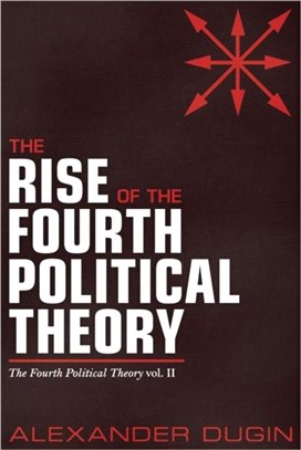 The Rise of the Fourth Political Theory：The Fourth Political Theory Vol. II