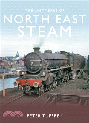 The Last Years of Steam in the North East