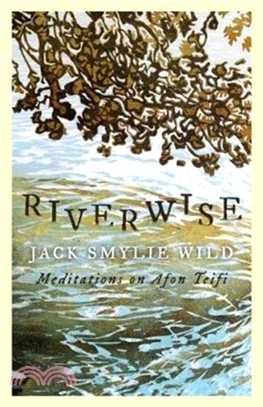 Riverwise：Meditations on Afon Teifi