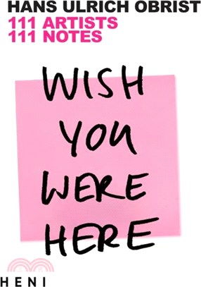 Wish You Were Here：111 Artists, 111 Notes