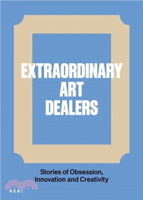 Extraordinary Art Dealers：Stories of Obsession, Innovation and Creativity