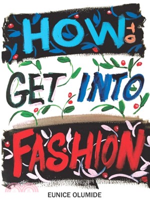 How to Get into Fashion：A Complete Guide for Models, Creatives and Anyone Interested in the World of Fashion
