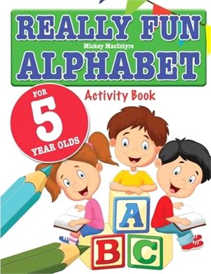 Really Fun Alphabet For 5 Year Olds: A fun & educational alphabet activity book for five year old children