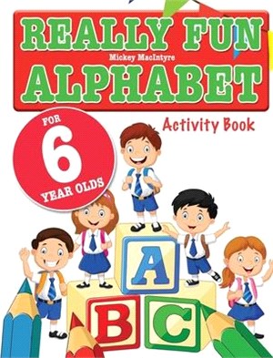 Really Fun Alphabet For 6 Year Olds: A fun & educational alphabet activity book for six year old children