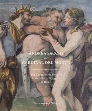 Andrea Sacchi and Cadinal del Monte: The Rediscovered Frescoes in the Palazzo Di Ripetta in Rome