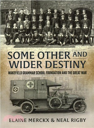 Some Other and Wider Destiny ─ Wakefield Grammar School Foundation and the Great War