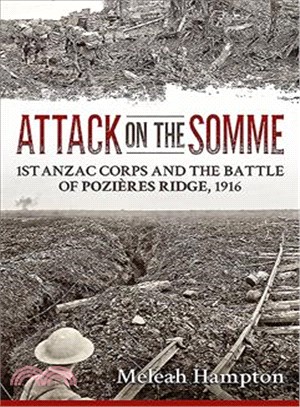 Attack on the Somme ─ 1st Anzac Corps and the Battle of Pozi鋨es Ridge, 1916