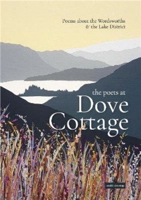 The Poets at Dove Cottage：Poems about the Wordsworths and the Lake District