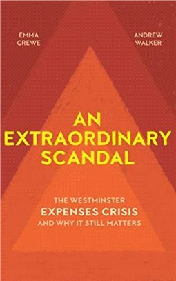 An Extraordinary Scandal：The Westminster Expenses Crisis and Why it Still Matters