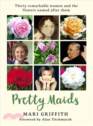 Pretty Maids ― Thirty Remarkable Women and the Flowers Named After Them