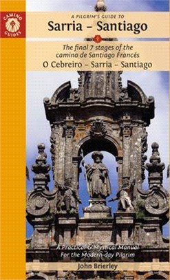 A Pilgrim's Guide to Sarria -- Santiago: The Last 5 Stages of the Camino de Santiago (Camino Francés)