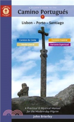 A Pilgrim's Guide to the Camino PortugueS：Lisbon - Porto - Santiago / Camino Central, Camino Da Costa, Variente Espiritual & Senda Litoral