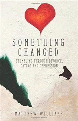 Something Changed：Stumbling Through Divorce, Dating and Depression