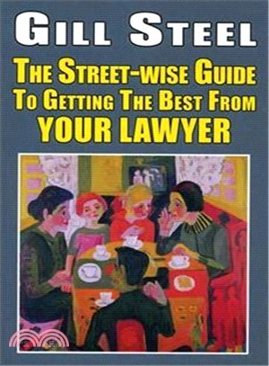 The Street-wise Guide to Getting the Best from Your Lawyer