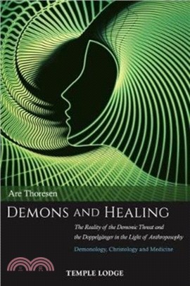 Demons and Healing：The Reality of the Demonic Threat and the Doppelganger in the Light of Anthroposophy - Demonology, Christology and Medicine