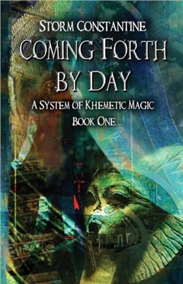 Coming Forth by Day：A System of Khemetic Magic Book One