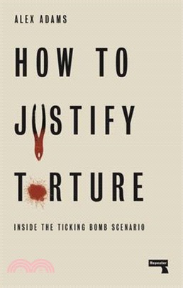 How to Justify Torture ― Inside the Ticking Bomb Scenario