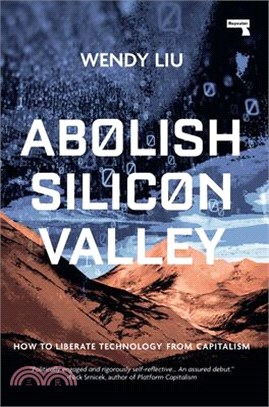Abolish Silicon Valley ― How to Liberate Technology from Capitalism