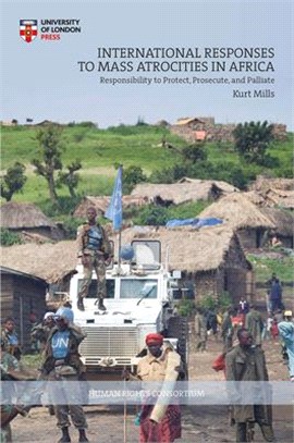 International Responses to Mass Atrocities in Africa ― Responsibility to Protect, Prosecute, and Palliate