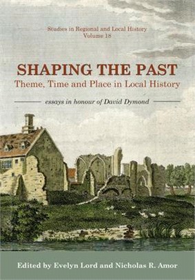 Shaping the Past ― Theme, Time and Place in Local History: Essays in Honour of David Dymond